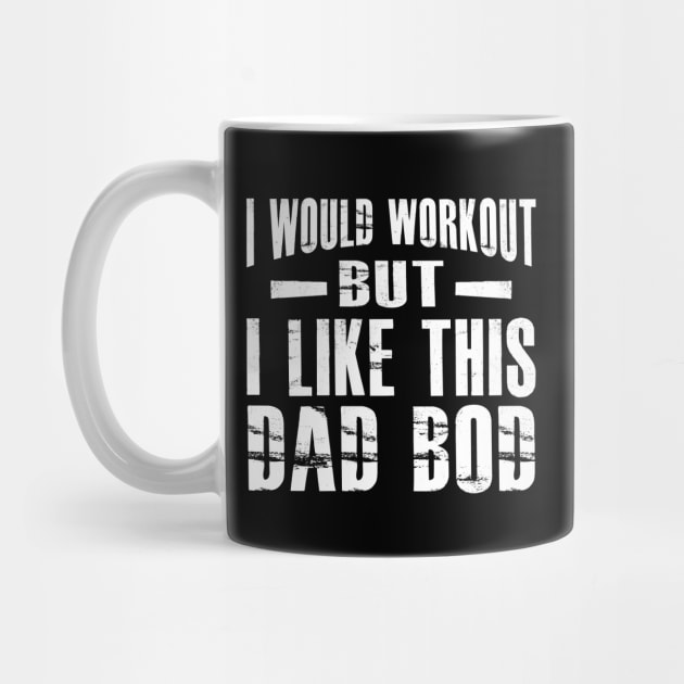 Dad bod - I would workout but I like this Dad Bod by KC Happy Shop